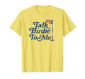 Talk Birdie To Me Funny Golfer Dad T-Shirt - Streetwear Style for Adults - T-Shirt, Sweatshirt, Hoodie