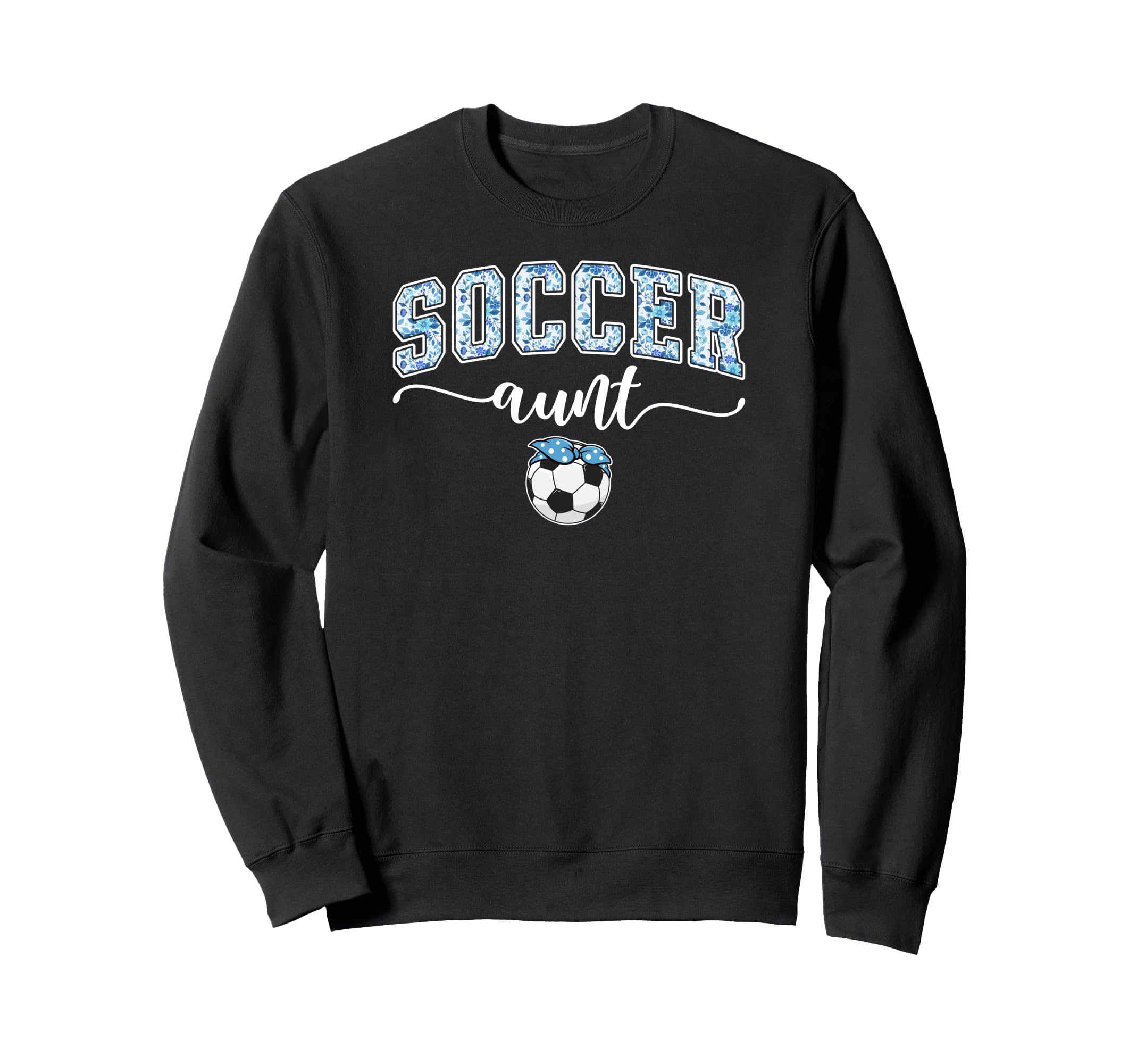 Soccer Aunt Proud Aunt Soccer Sweatshirt - Streetwear Style for Adults - T-Shirt, Sweatshirt, Hoodie