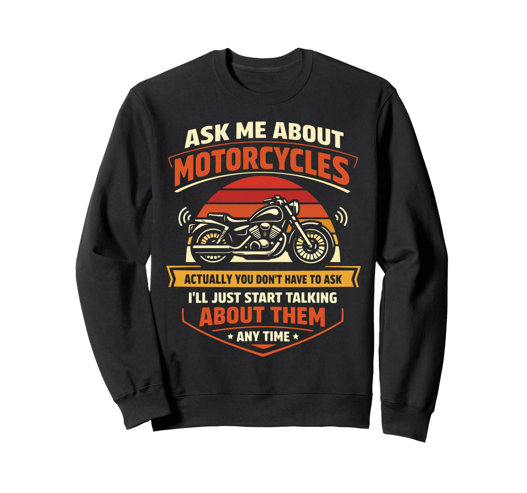 Motorcycle Biker Ask Me About Sweatshirt - Custom Art Print for Adults - T-Shirt, Sweatshirt, Hoodie