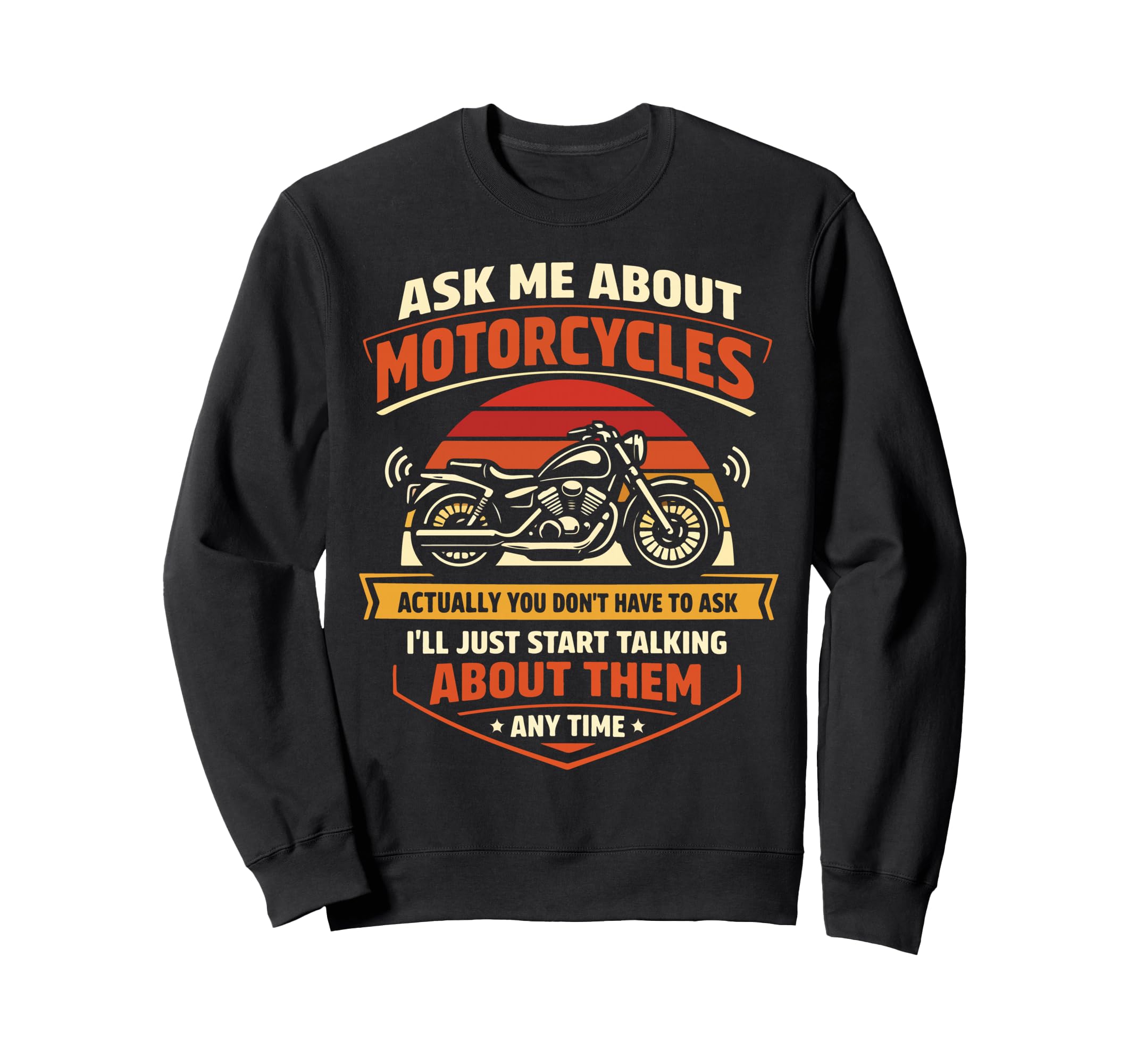 Motorcycle Biker Ask Me About Sweatshirt - Custom Art Print for Adults - T-Shirt, Sweatshirt, Hoodie