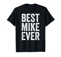 Best Mike Ever Funny Personalized First T-Shirt - Novelty Apparel Unisex - T-Shirt, Sweatshirt, Hoodie