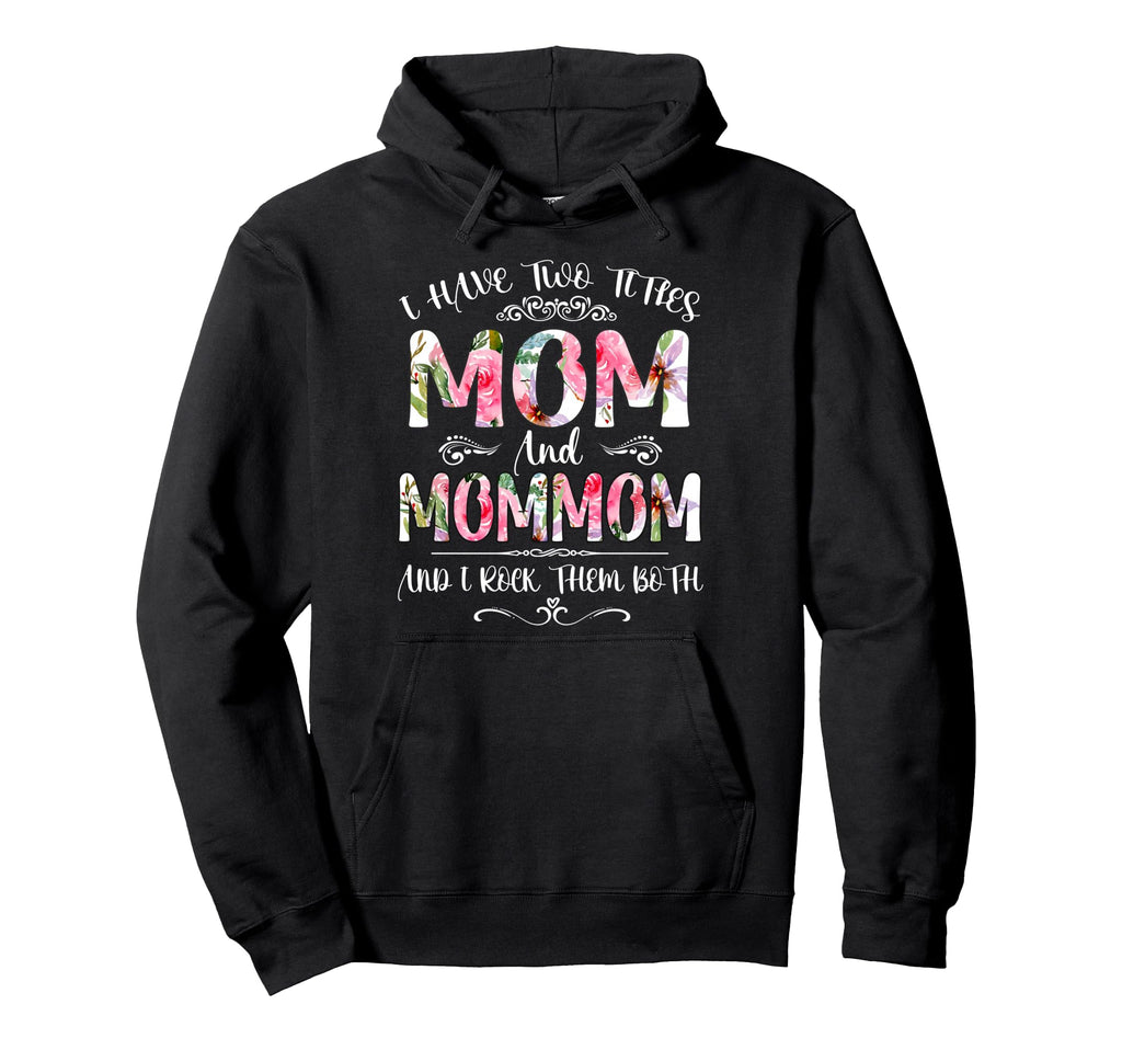 I Have Two Titles Mom And Mommom Funny Hoodie - Minimalist Print Men Women - T-Shirt, Sweatshirt, Hoodie