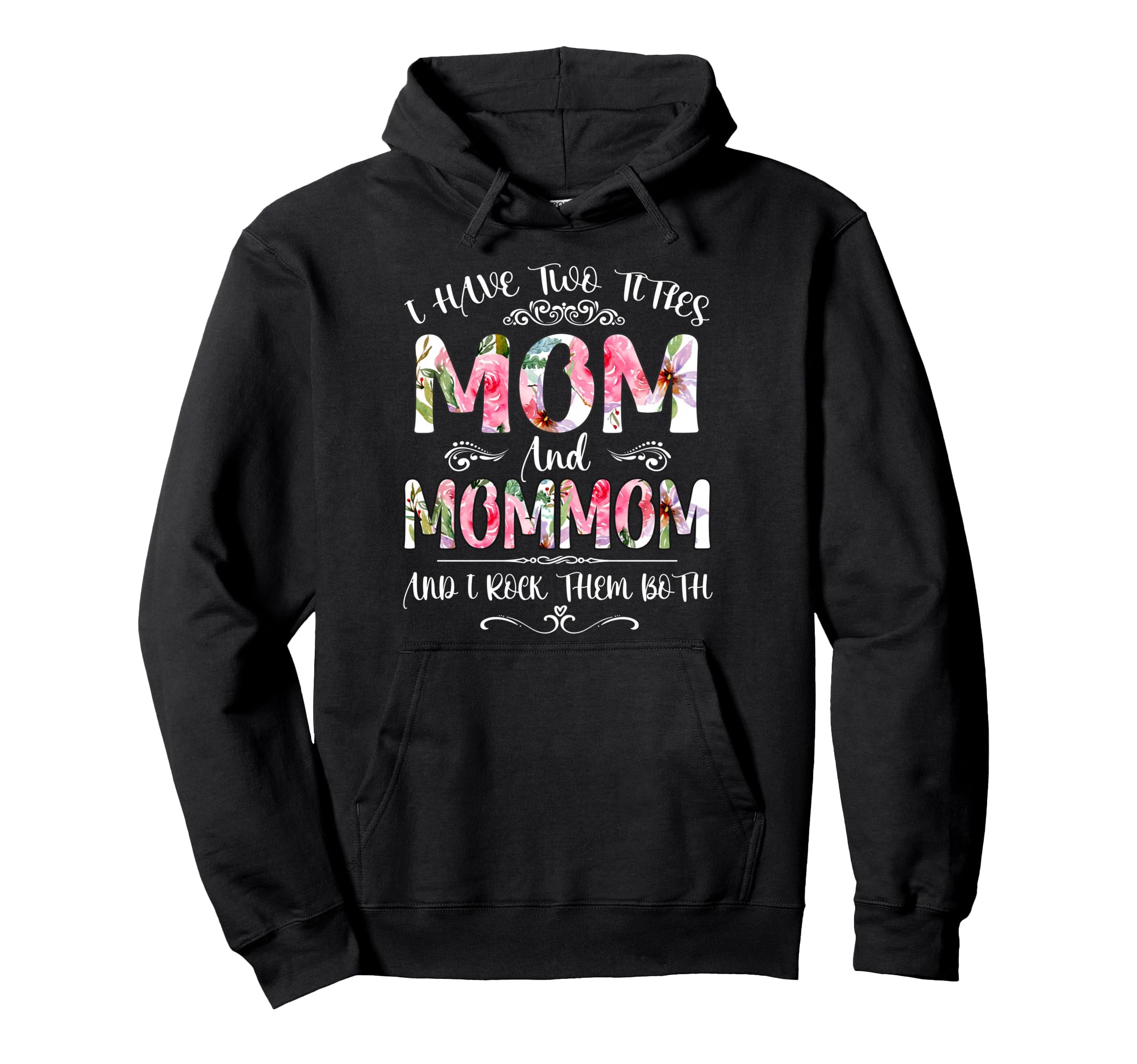 I Have Two Titles Mom And Mommom Funny Hoodie - Minimalist Print Men Women - T-Shirt, Sweatshirt, Hoodie