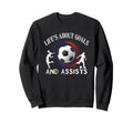 Lifes About Goals And Assists Sweatshirt - Fun Novelty Design for Adults - T-Shirt, Sweatshirt, Hoodie
