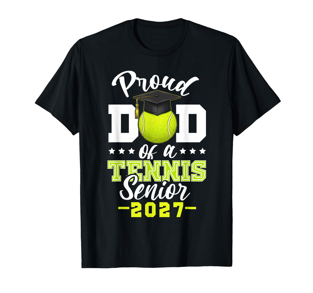 Proud Dad Tennis Senior 2027 T-Shirt - Streetwear Style for Adults - T-Shirt, Sweatshirt, Hoodie