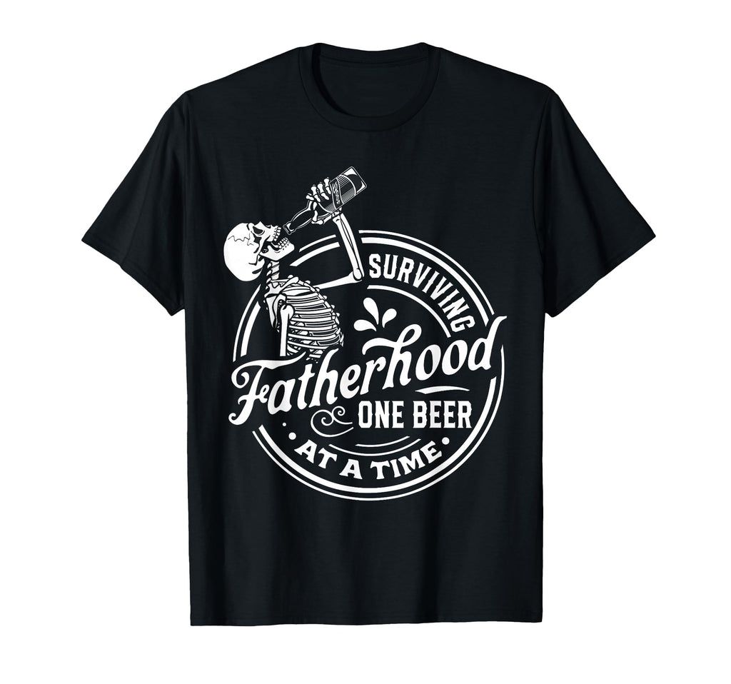 Surviving Fatherhood One Beer T-Shirt - Casual Everyday Wear Men Women - T-Shirt, Sweatshirt, Hoodie
