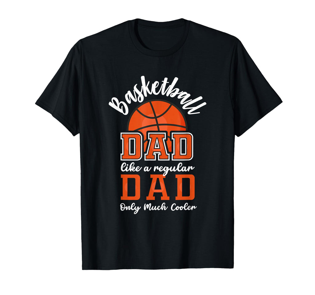 Basketball Dad Like Regular Dad Only T-Shirt - Fun Novelty Design Unisex - T-Shirt, Sweatshirt, Hoodie