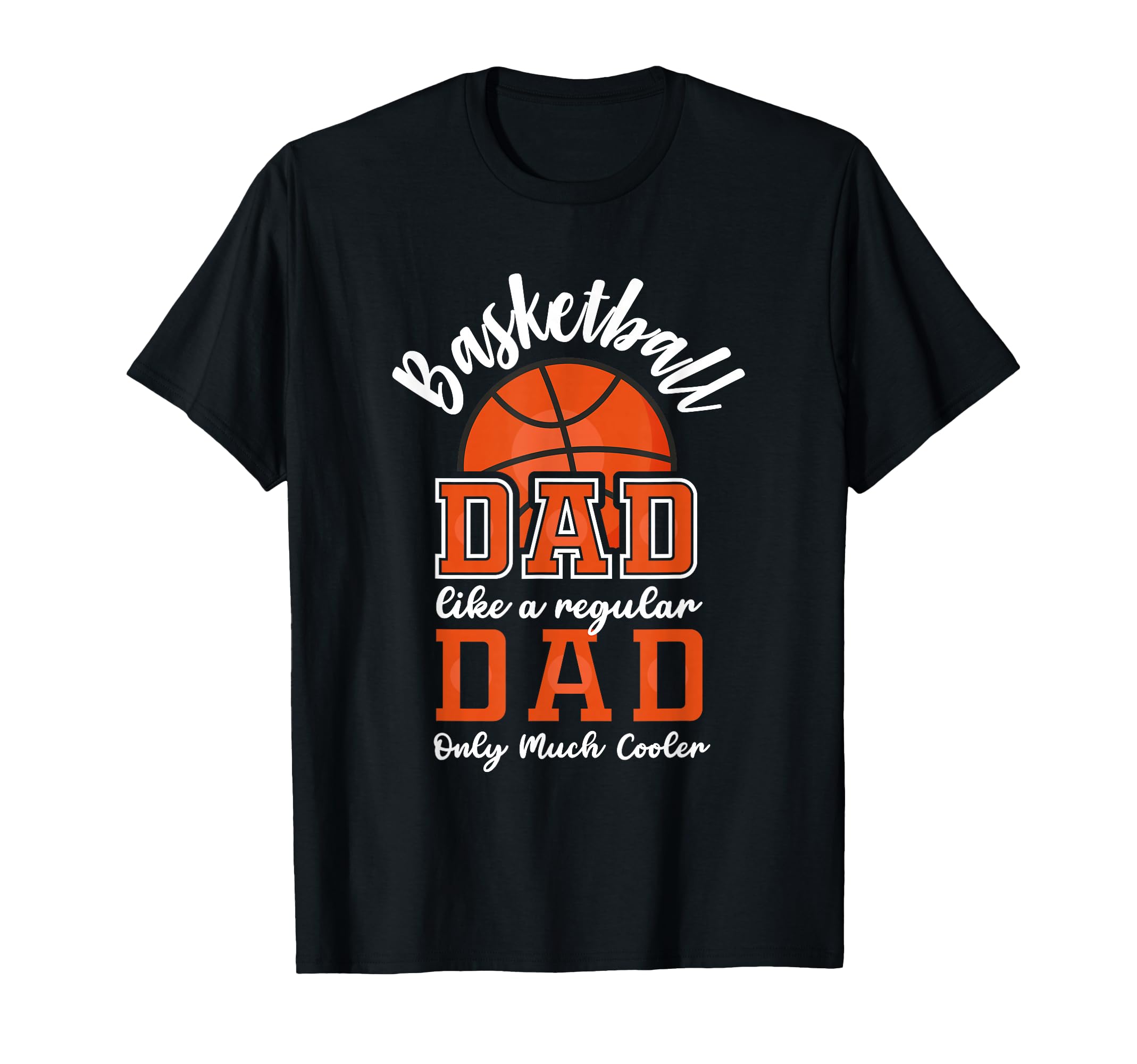 Basketball Dad Like Regular Dad Only T-Shirt - Fun Novelty Design Unisex - T-Shirt, Sweatshirt, Hoodie