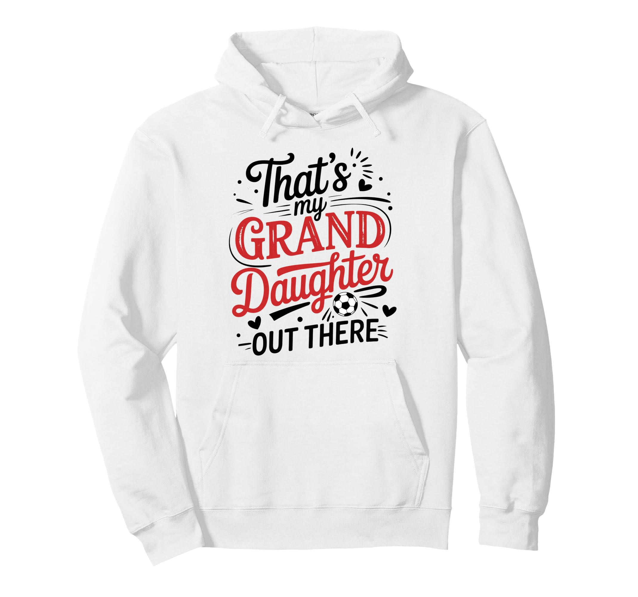Thats My Granddaughter Out There Soccer Hoodie - Graphic Print Men Women - T-Shirt, Sweatshirt, Hoodie