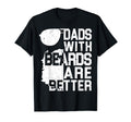 Dads Beards Are Better Funny Fathers Day T-Shirt - Novelty Apparel Unisex - T-Shirt, Sweatshirt, Hoodie