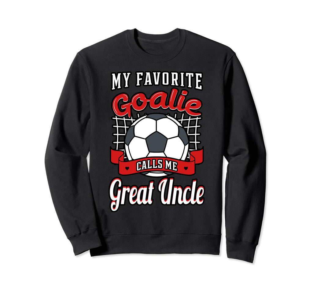 My Favorite Goalie Calls Me Great Sweatshirt - Casual Everyday Wear Unisex - T-Shirt, Sweatshirt, Hoodie