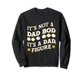 Funny Its Not Dad Bod Its Father Sweatshirt - Streetwear Style for Adults - T-Shirt, Sweatshirt, Hoodie