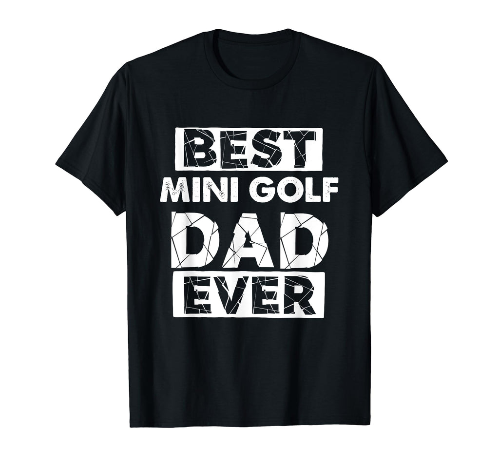Funny Mini Golf Dad Best Mini Golf T-Shirt - Custom Art Print Men Women - T-Shirt, Sweatshirt, Hoodie