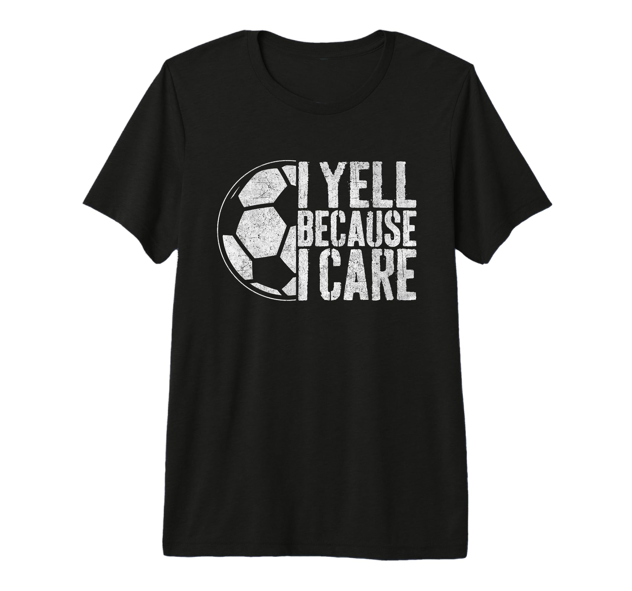 I Yell Because I Care Soccer Parent Funny T-Shirt - Graphic Print Unisex - T-Shirt, Sweatshirt, Hoodie