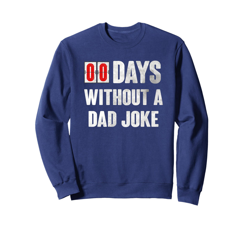 Zero Days Without Dad Joke Sweatshirt - Unique Graphic Unisex - T-Shirt, Sweatshirt, Hoodie