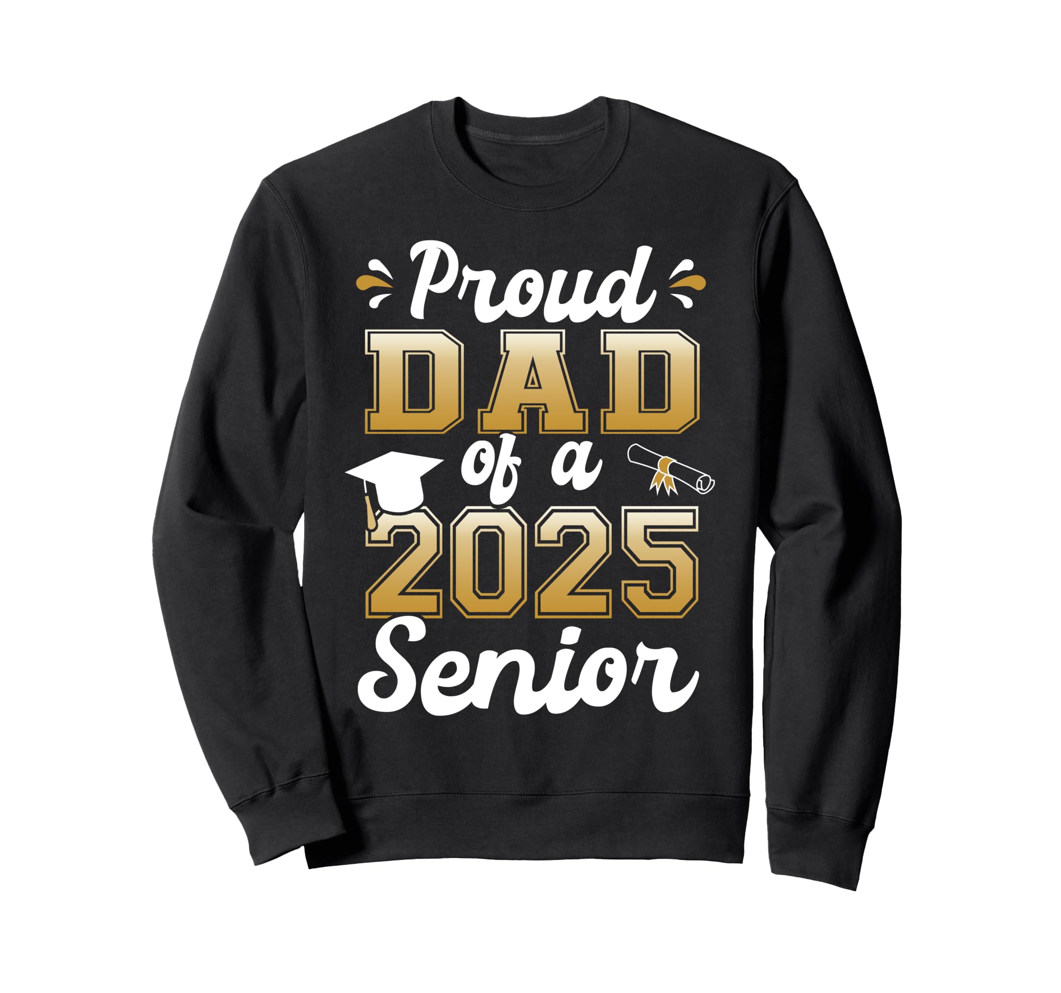 Proud Dad 2025 Senior Funny Sweatshirt - Custom Art Print for Adults - T-Shirt, Sweatshirt, Hoodie