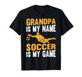 Grandpa Is My Name Soccer Is My Game T-Shirt - Fun Novelty Design Unisex - T-Shirt, Sweatshirt, Hoodie