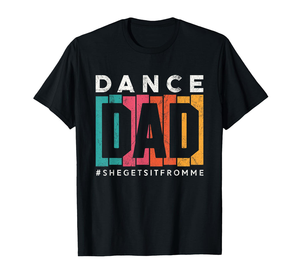 Funny Dance Dad She Gets It From Me T-Shirt - Trendy Graphic for Adults - T-Shirt, Sweatshirt, Hoodie