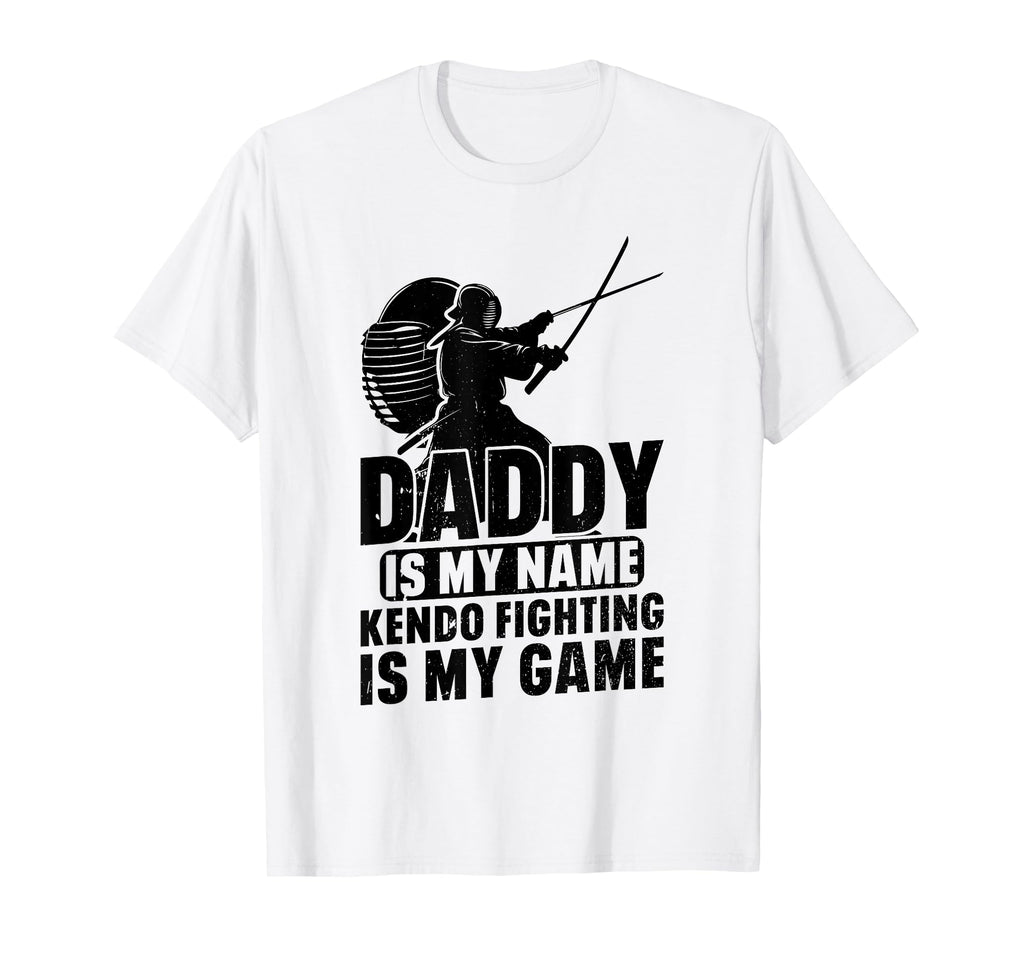 Daddy Is My Name Kendo Fighting Is My T-Shirt - Fun Novelty Design Unisex - T-Shirt, Sweatshirt, Hoodie