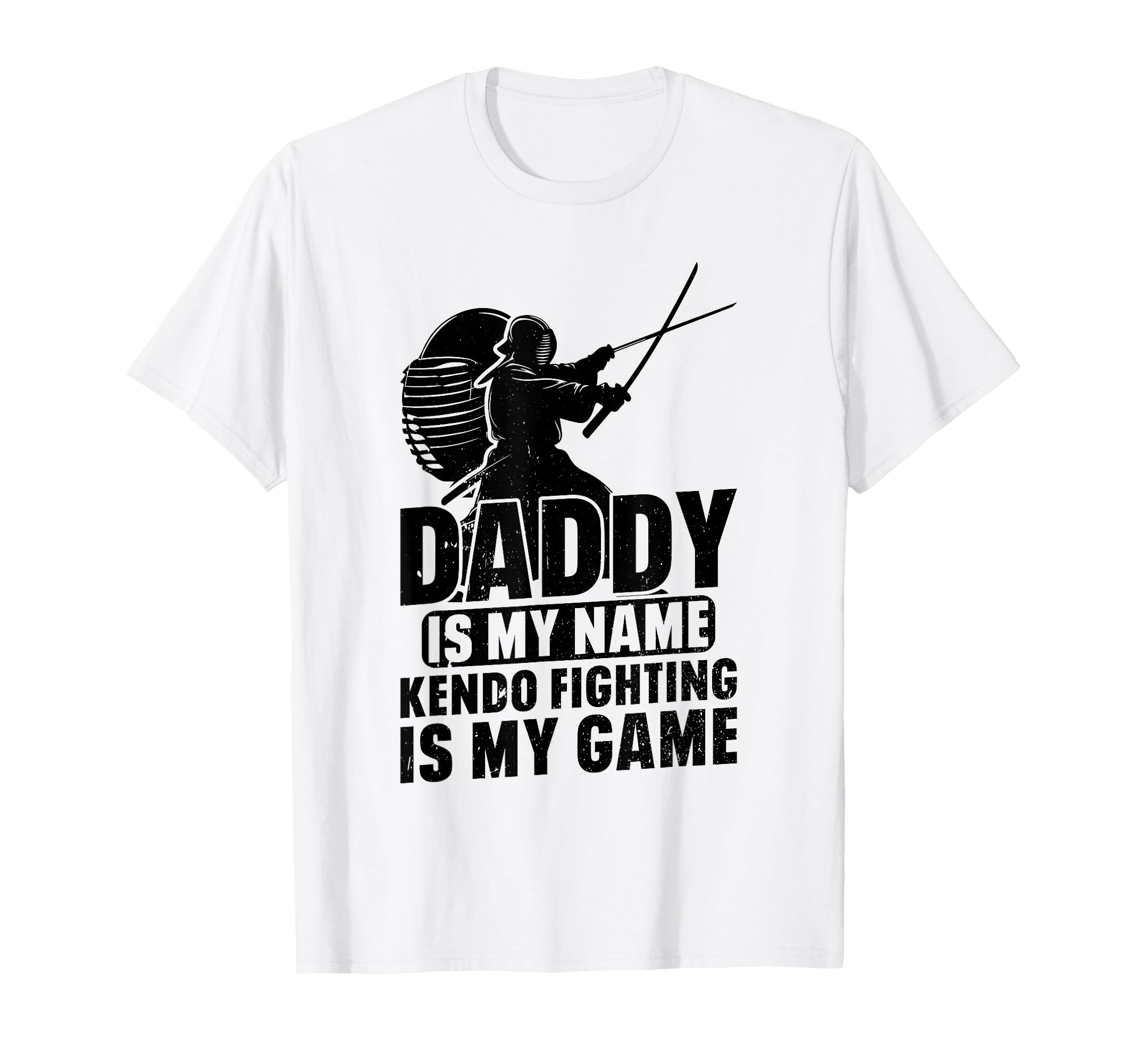 Daddy Is My Name Kendo Fighting Is My T-Shirt - Fun Novelty Design Unisex - T-Shirt, Sweatshirt, Hoodie