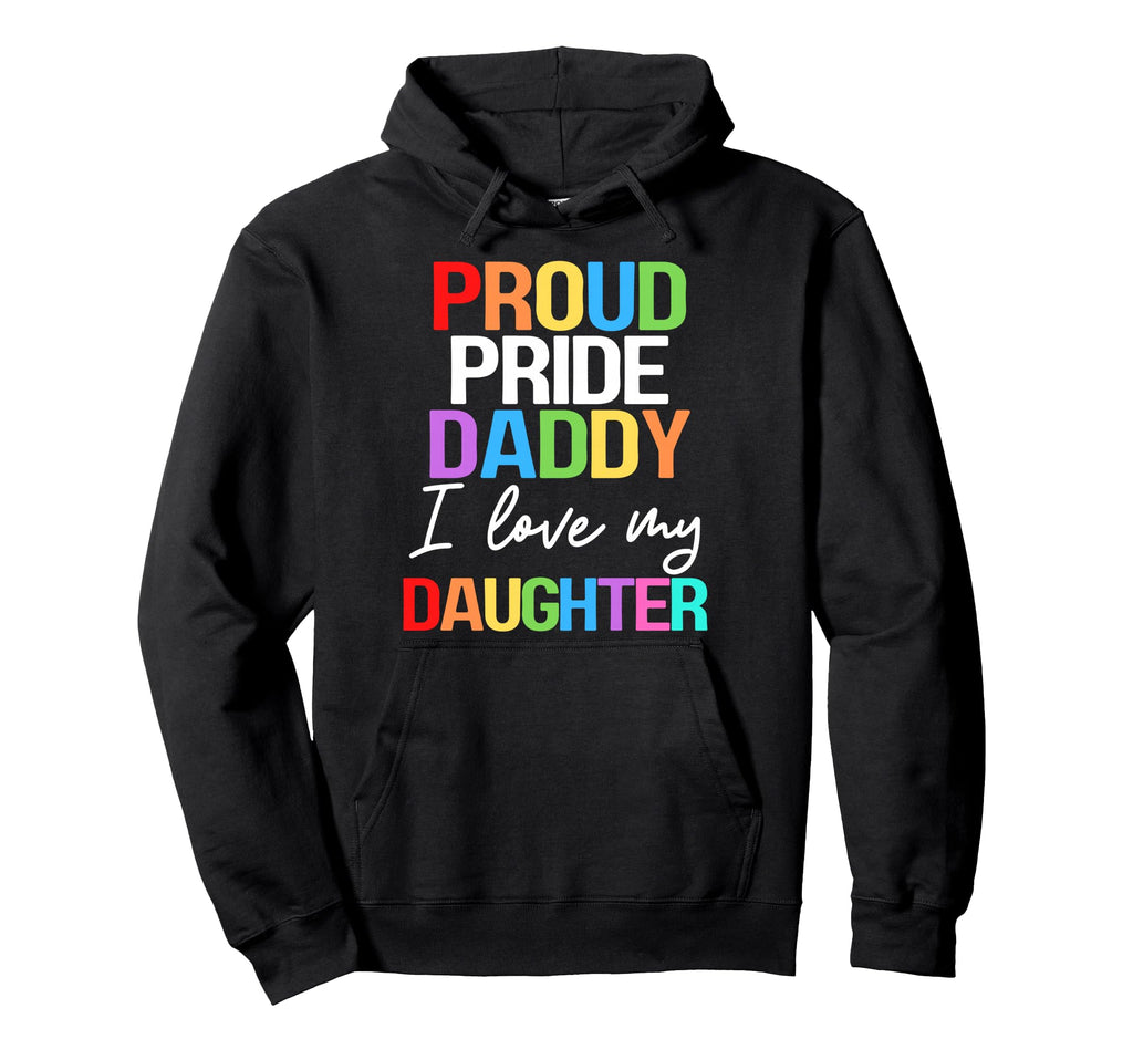 Proud Pride Daddy I Love My Daughter Hoodie - Streetwear Style Men Women - T-Shirt, Sweatshirt, Hoodie