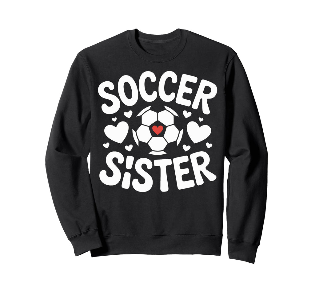 Soccer Sister Soccer Family Sweatshirt - Custom Art Print for Adults - T-Shirt, Sweatshirt, Hoodie