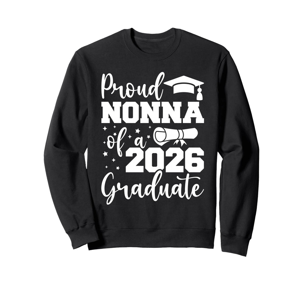 Proud Nonna Class 2026 Graduate Sweatshirt - Streetwear Style for Adults - T-Shirt, Sweatshirt, Hoodie