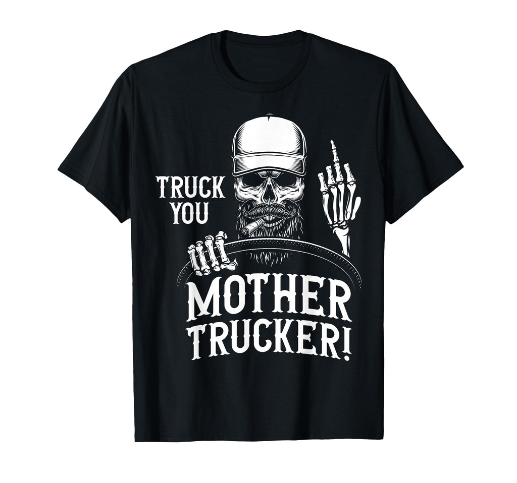 Truck You Mother Trucker Funny Truck T-Shirt - Minimalist Print Men Women - T-Shirt, Sweatshirt, Hoodie