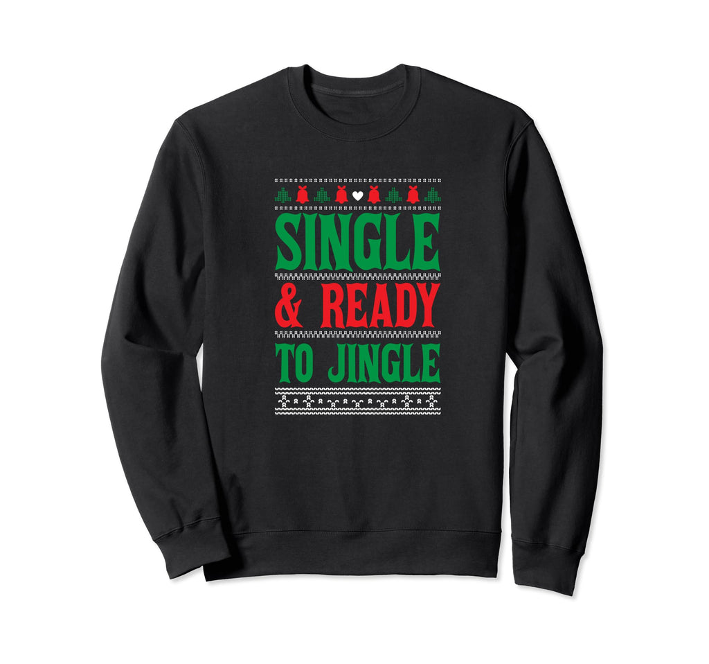 Single Ready To Jingle Merry Happy Sweatshirt - Unique Graphic Men Women - T-Shirt, Sweatshirt, Hoodie