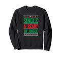 Single Ready To Jingle Merry Happy Sweatshirt - Unique Graphic Men Women - T-Shirt, Sweatshirt, Hoodie