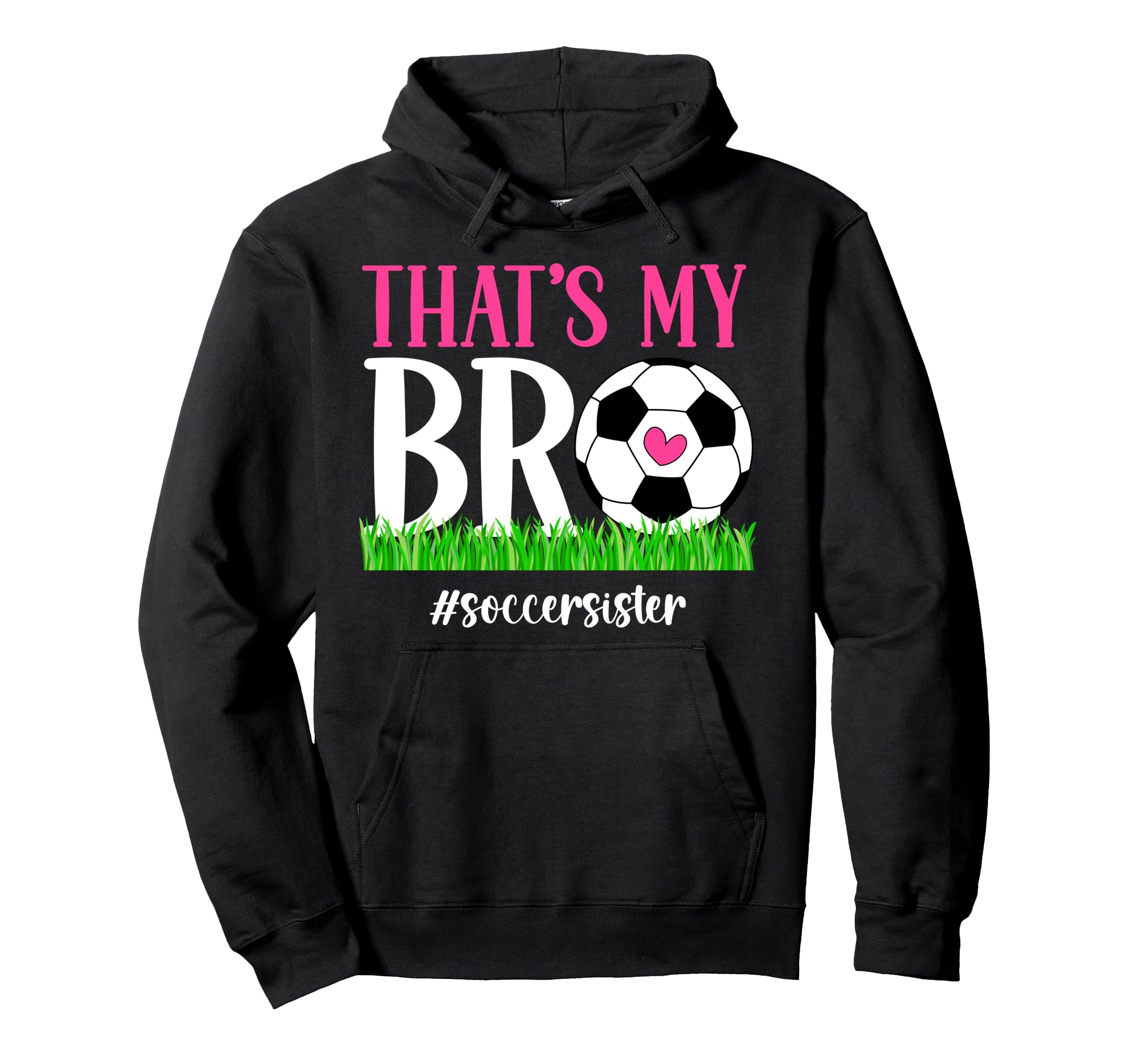 Thats My Bro Soccer Sister Soccer Hoodie - Casual Everyday Wear Unisex - T-Shirt, Sweatshirt, Hoodie
