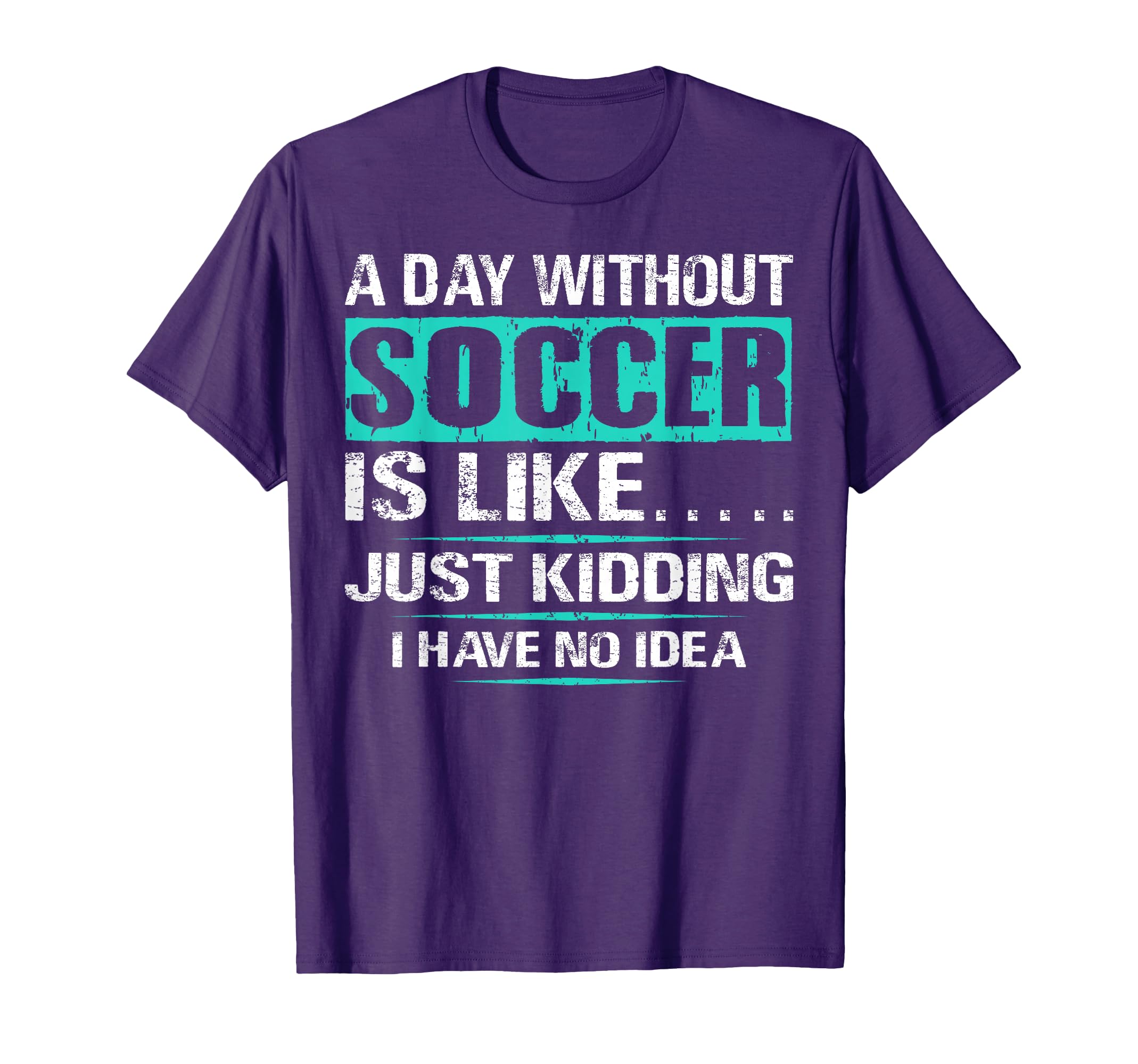 Funny Soccer Day Without Soccer Soccer T-Shirt - Graphic Print for Adults - T-Shirt, Sweatshirt, Hoodie