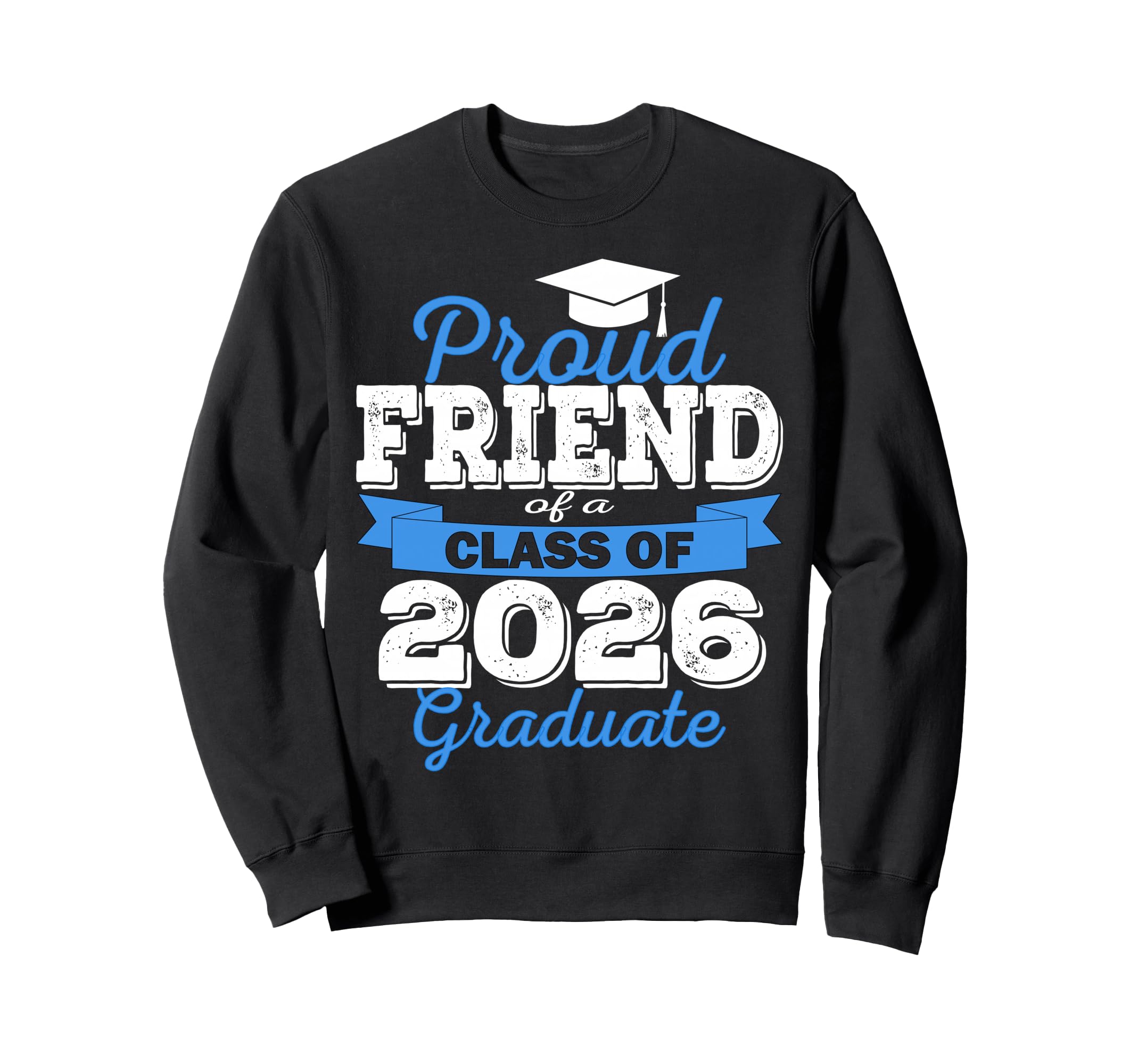 Super Proud Friend 2026 Graduate Sweatshirt - Fun Novelty Design Men Women - T-Shirt, Sweatshirt, Hoodie