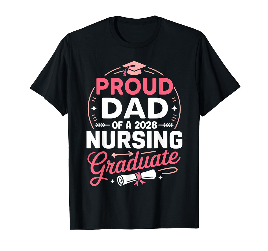 Proud Dad 2028 Nursing Graduate T-Shirt - Fun Novelty Design Men Women - T-Shirt, Sweatshirt, Hoodie
