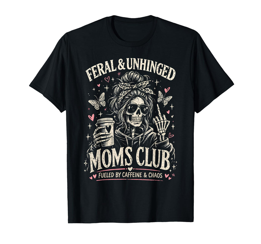 Feral And Unhinged Moms Club Funny T-Shirt - Aesthetic Graphic Men Women - T-Shirt, Sweatshirt, Hoodie