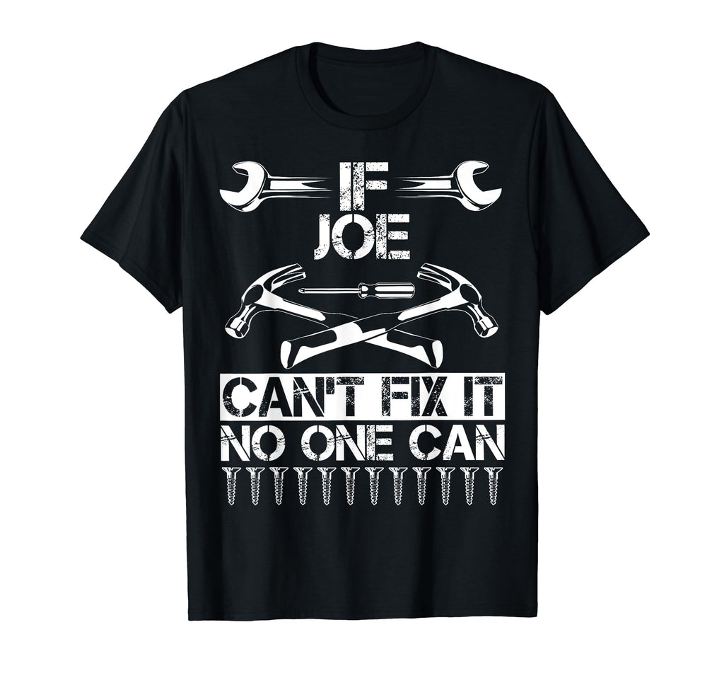 Joe Fix It Funny Birthday T-Shirt - Casual Everyday Wear Men Women - T-Shirt, Sweatshirt, Hoodie