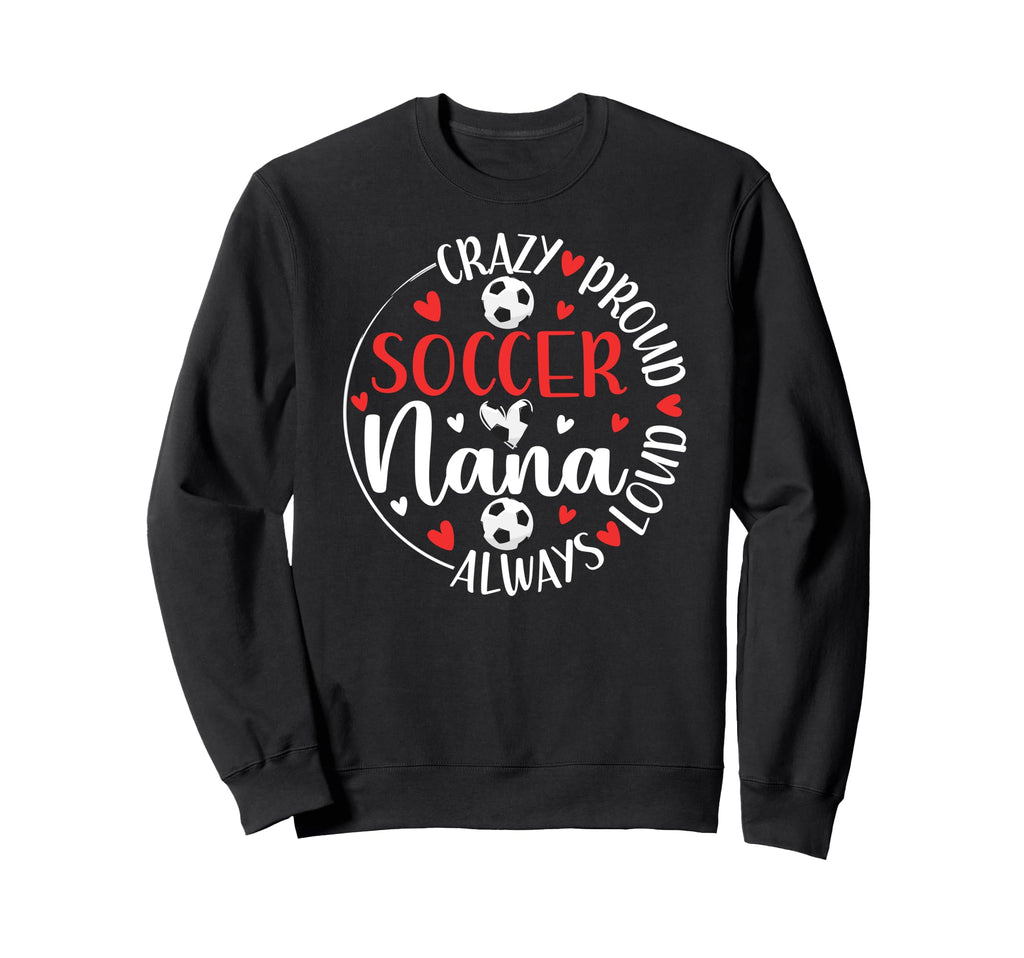 Crazy Proud Soccer Nana Soccer Sweatshirt - Graphic Print for Adults - T-Shirt, Sweatshirt, Hoodie