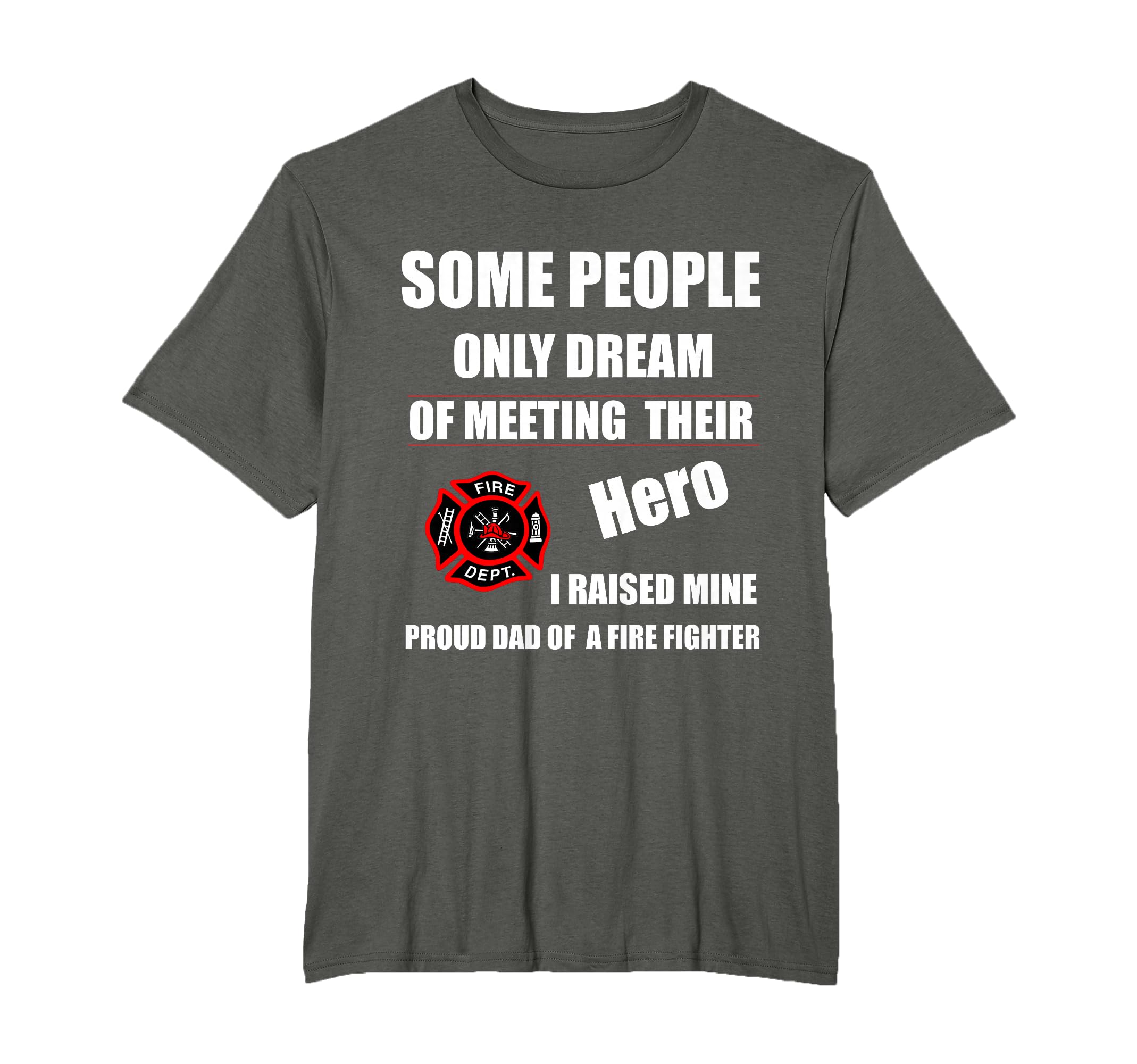 I Raised My Hero Fireman Proud Dad T-Shirt - Streetwear Style for Adults - T-Shirt, Sweatshirt, Hoodie