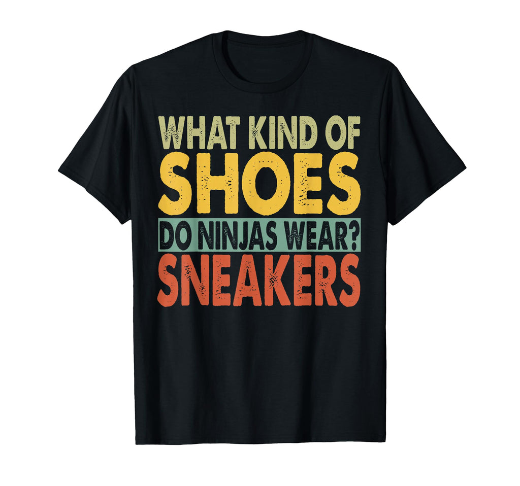 What Kind Shoes Do Ninjas Wear T-Shirt - Casual Everyday Wear for Adults - T-Shirt, Sweatshirt, Hoodie