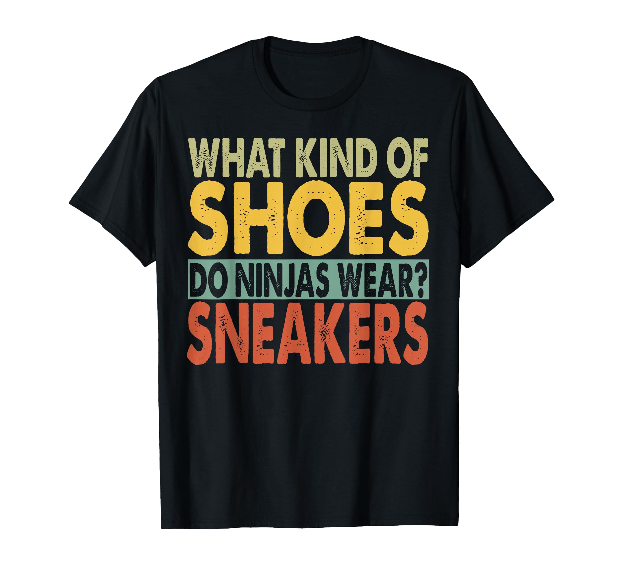 What Kind Shoes Do Ninjas Wear T-Shirt - Casual Everyday Wear for Adults - T-Shirt, Sweatshirt, Hoodie