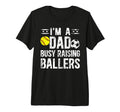 Mens Im Dad Busy Raising Ballers T-Shirt - Streetwear Style Men Women - T-Shirt, Sweatshirt, Hoodie