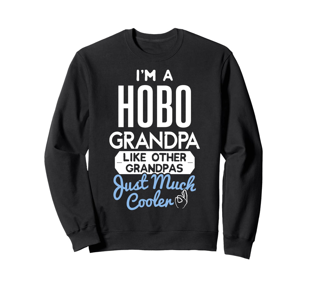 Fathers Day Hobo Grandpa Sweatshirt - Fun Novelty Design Men Women - T-Shirt, Sweatshirt, Hoodie