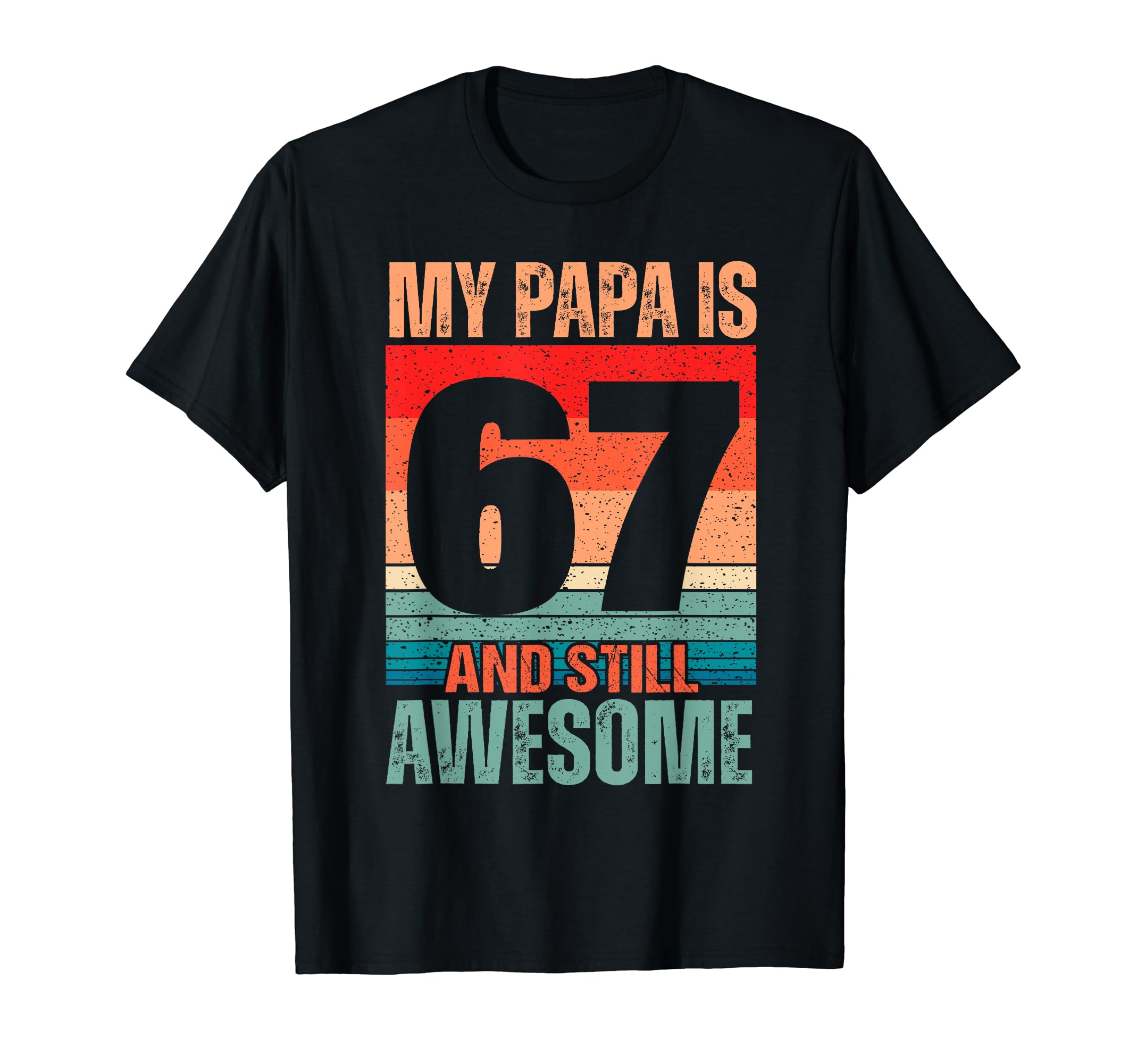 My Papa Is 67 And Still Awesome 67 T-Shirt - Aesthetic Graphic Unisex - T-Shirt, Sweatshirt, Hoodie