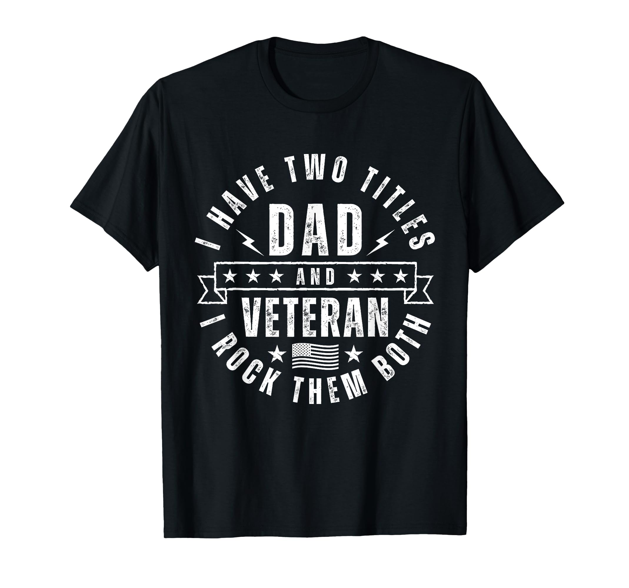 I Have Two Titles Dad And Veteran T-Shirt - Casual Everyday Wear Unisex - T-Shirt, Sweatshirt, Hoodie