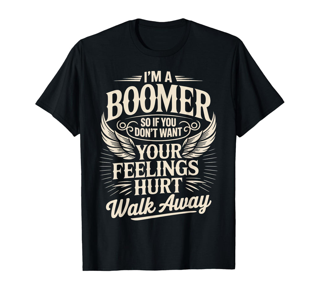 Feeling Hurt Walk Away Boomer Boomer T-Shirt - Custom Art Print Men Women - T-Shirt, Sweatshirt, Hoodie