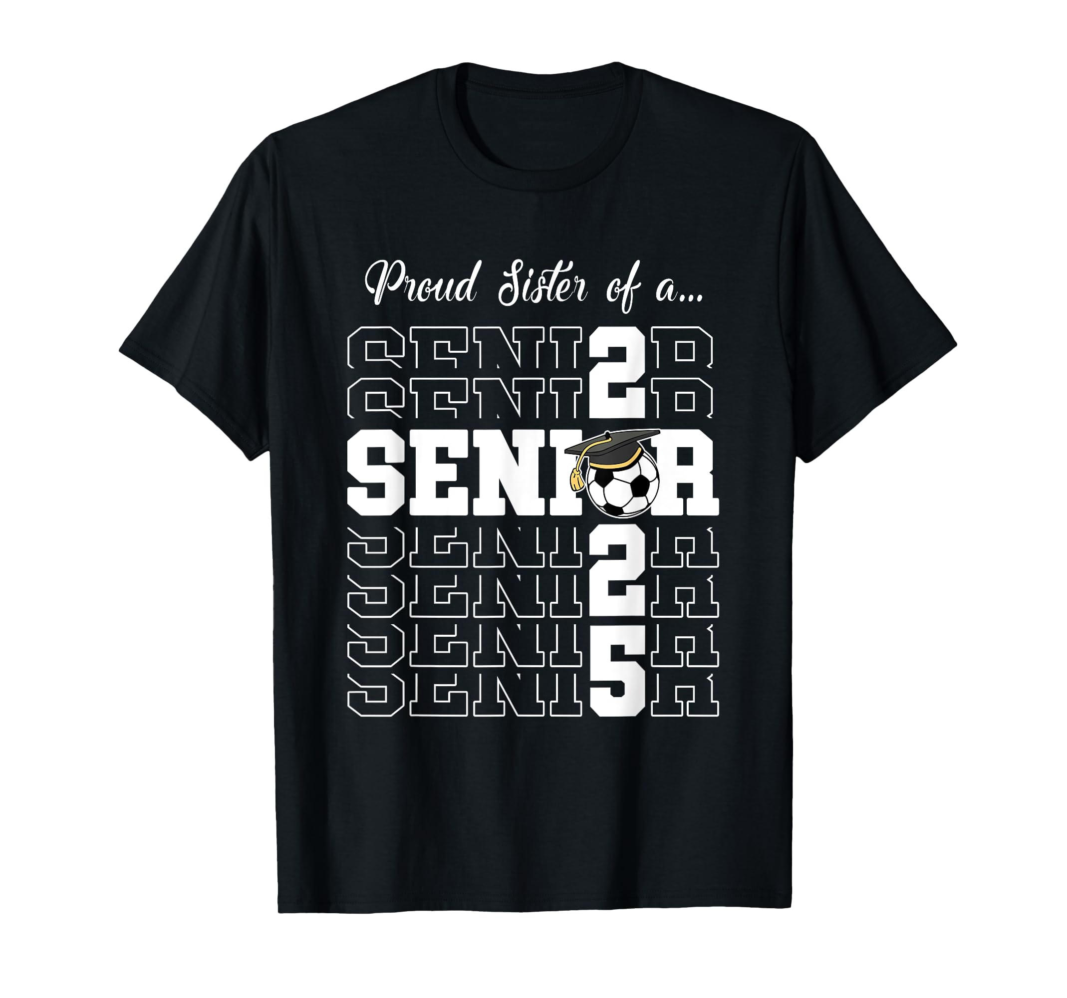 Senior 2025 Soccer Sister Gift Class T-Shirt - Custom Art Print for Adults - T-Shirt, Sweatshirt, Hoodie