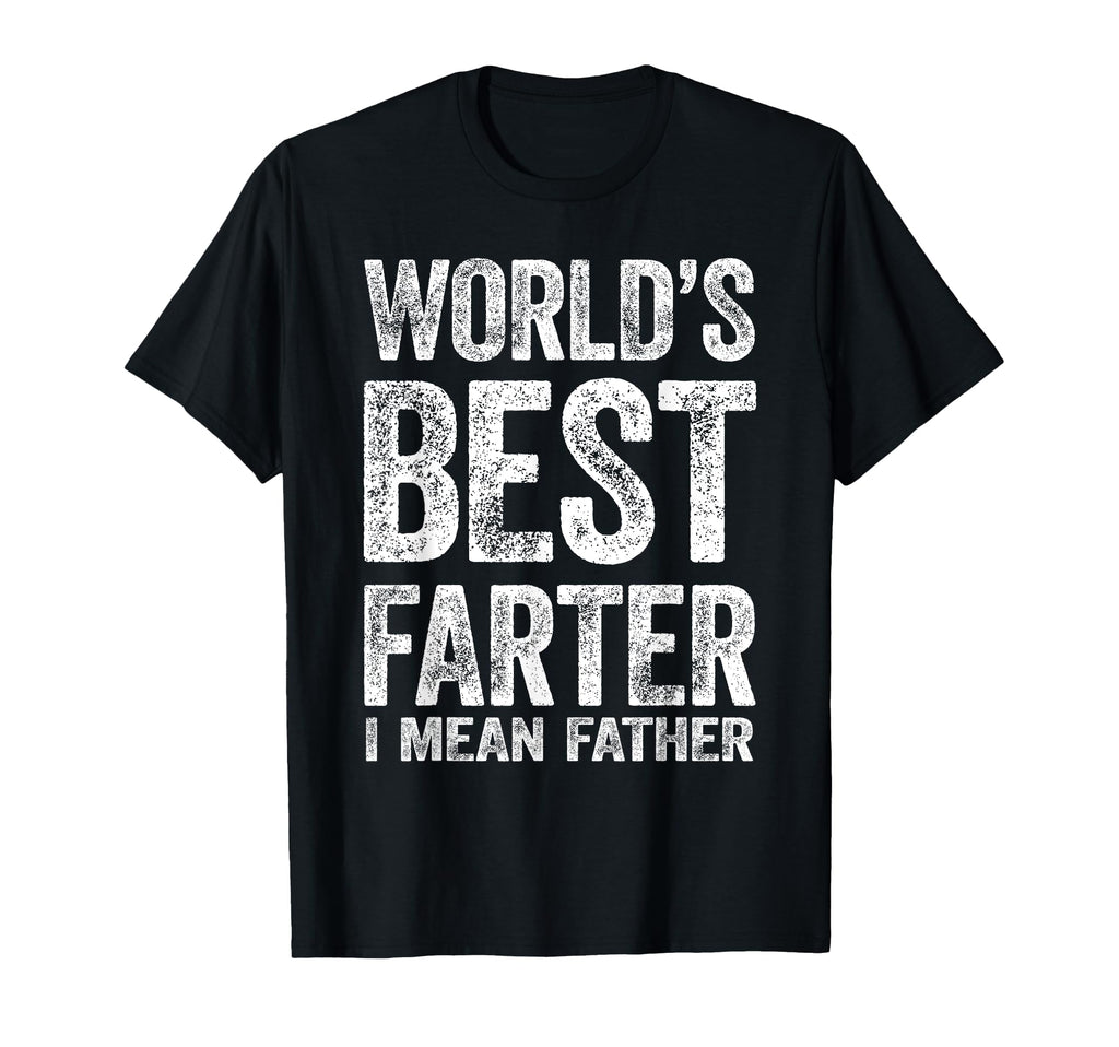 Worlds Best Farter I Mean Father T-Shirt - Casual Everyday Wear for Adults - T-Shirt, Sweatshirt, Hoodie