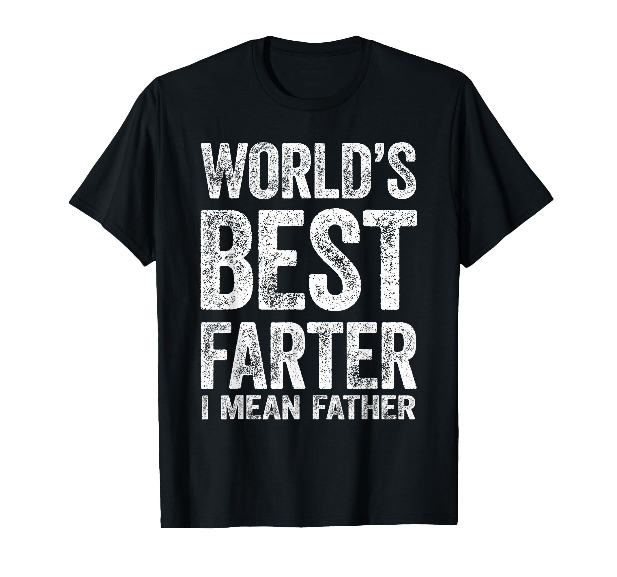 Worlds Best Farter I Mean Father T-Shirt - Casual Everyday Wear for Adults - T-Shirt, Sweatshirt, Hoodie