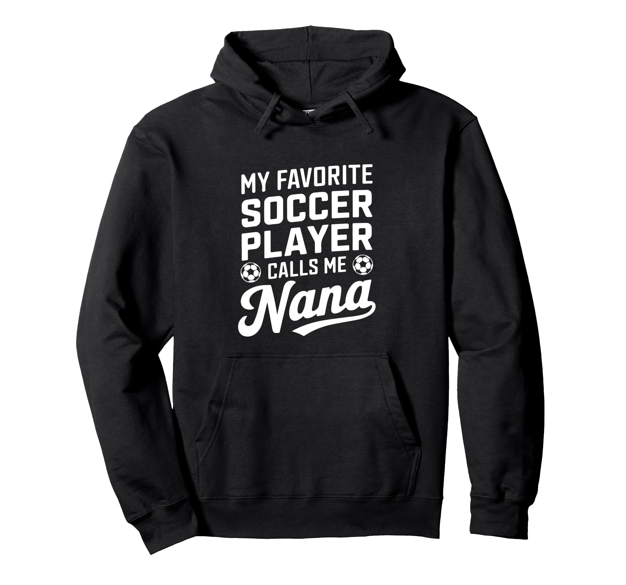 My Favorite Soccer Player Calls Me Nana Hoodie - Custom Art Print Unisex - T-Shirt, Sweatshirt, Hoodie