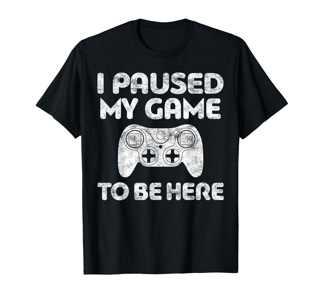I Paused My Game To Be Here Video T-Shirt - Custom Art Print Men Women - T-Shirt, Sweatshirt, Hoodie